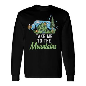Camping Take Me To Mountains Free Life New Long Sleeve T-Shirt - Seseable