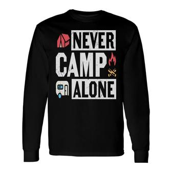 Camping Quote Never Camp Alone Camping For Life New Long Sleeve T-Shirt - Seseable