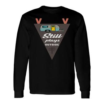 Camping Quote Still Plays Outside Camping Life New Long Sleeve T-Shirt - Seseable