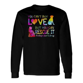 You Cant Buy Love But You Can Rescue It Adopt Dont Shop Long Sleeve T-Shirt - Thegiftio UK