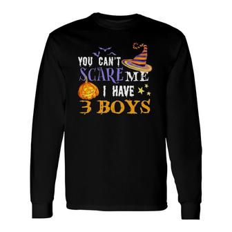 You Cant Scare Me I Have 3 Boys Mom Dad Halloween Costume Three Sons Mom Dad Humorous Ou Long Sleeve T-Shirt - Seseable