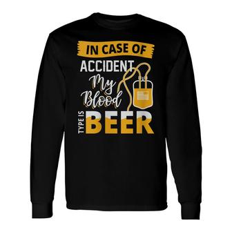 In Case Of Accident My Blood Type Is Beer Beer Long Sleeve T-Shirt - Thegiftio UK
