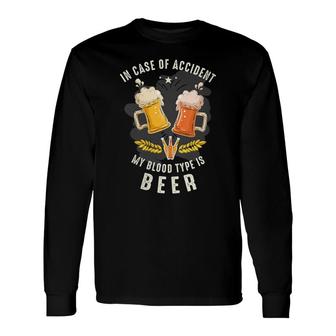 In Case Of Accident My Blood Type Is Beer Beer Lover Long Sleeve T-Shirt - Thegiftio UK