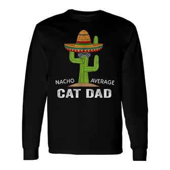 Cat Lover Humor -Meme Saying Nacho Average Cat Dad Long Sleeve T-Shirt - Seseable
