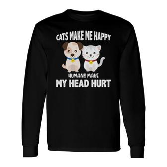Cats Make Me Happy Humans Make My Head Hurt Long Sleeve T-Shirt - Seseable