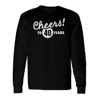 Cheers To 40 Years Birthday Long Sleeve T-Shirt T-Shirt | Mazezy