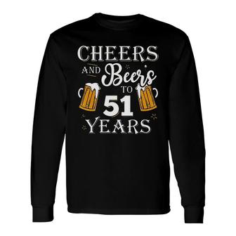 Cheers And Beers To 51 Years Long Sleeve T-Shirt - Thegiftio