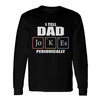 Chemistry Tell Dad Jokes Periodically Fathers Day Long Sleeve T-Shirt - Seseable