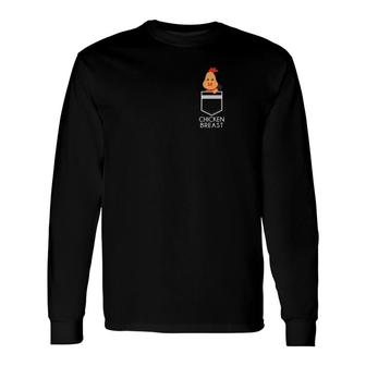 Chicken In The Breast Pocket Chicken Breast Long Sleeve T-Shirt - Monsterry