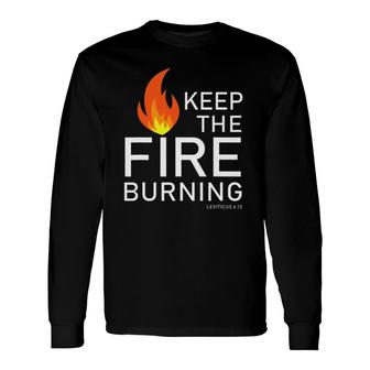 Christian Bible Verse Word Of God Keep The Fire Burning Long Sleeve T-Shirt | Mazezy