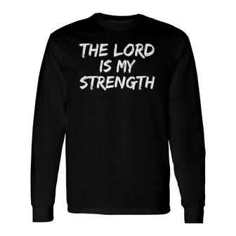 Christian Worship Quote Faith Saying The Lord Is My Strength Long Sleeve T-Shirt T-Shirt | Mazezy