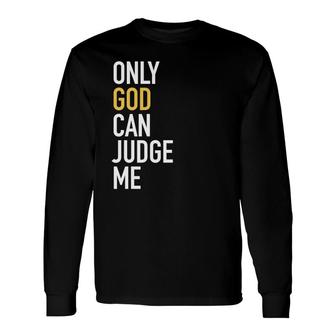 Christianity Only God Can Judge Me Jesus Men Women Long Sleeve T-Shirt - Monsterry CA