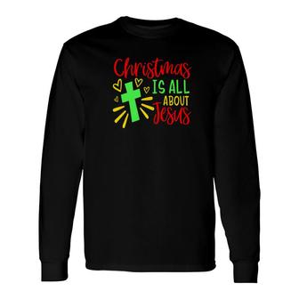 Christmas Is About Jesus Holiday Long Sleeve T-Shirt - Monsterry