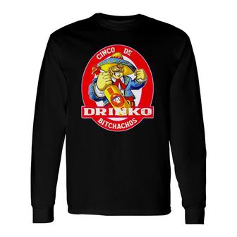 Cinco De Drinko Bitchachos Cinco De Mayo Long Sleeve T-Shirt - Seseable