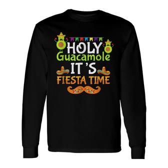 Cinco De Mayo Holy Guacamole Its Fiesta Time Fiesta Long Sleeve T-Shirt - Seseable