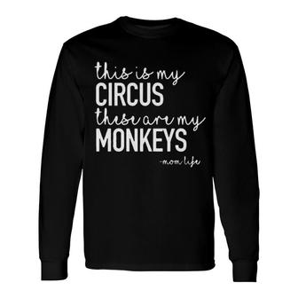 This Is My Circus These Are My Monkeys Attractive 2022 Long Sleeve T-Shirt - Thegiftio