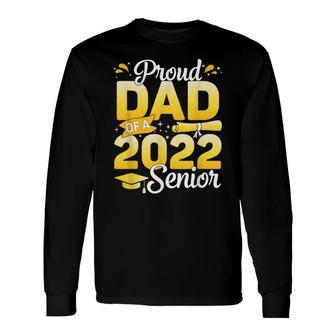 Class Of 2022 Proud Dad Of A 2022 Senior School Graduation Long Sleeve T-Shirt - Seseable