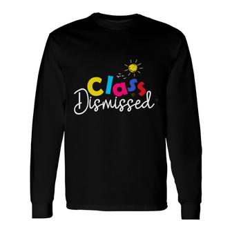 Class Dismissed Last Day Of School Sunny Long Sleeve T-Shirt - Seseable