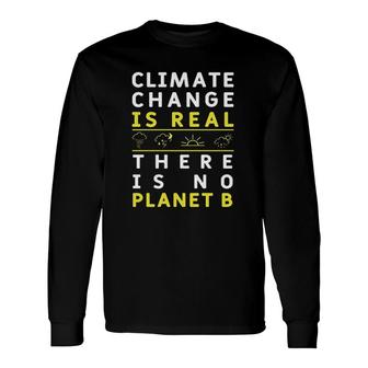 Climate Change Is Real There Is No Planet Attractive 2022 Long Sleeve T-Shirt - Thegiftio