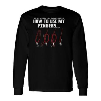 Climbing Knots She Asked Me Where I Learnt How To Use My Fingers Long Sleeve T-Shirt T-Shirt | Mazezy
