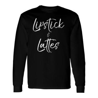 Coffee Makeup Saying For Women Cute Lipstick & Lattes Long Sleeve T-Shirt - Thegiftio UK