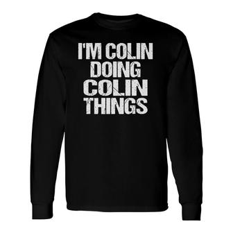 Im Colin Doing Colin Things Vintage Personalized First Name Long Sleeve T-Shirt - Seseable