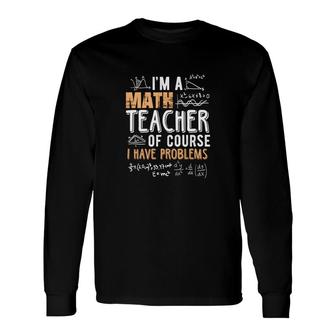 Cool Math Formula Im A Math Teacher Long Sleeve T-Shirt - Seseable