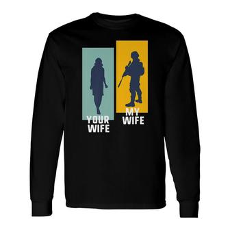 Cool Retro Soldier Military And Army Your Wife My Wife Long Sleeve T-Shirt - Seseable