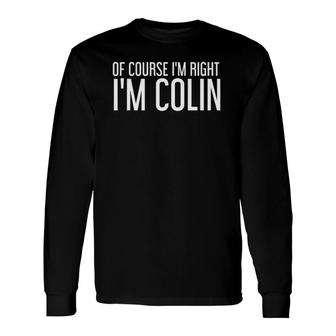 Of Course Im Right Im Colin Personalized Name Long Sleeve T-Shirt | Mazezy