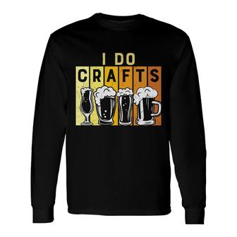 Craft Beer Lover I Do Crafts Colorful Draw Long Sleeve T-Shirt - Seseable