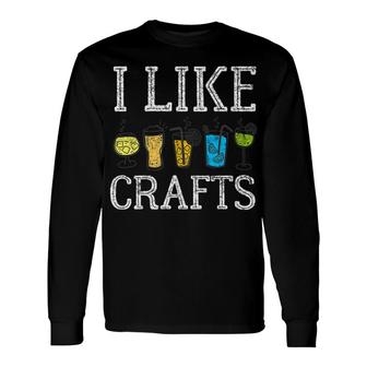 I Like Crafts Alcohol Wine Beer Booze Long Sleeve T-Shirt - Monsterry UK