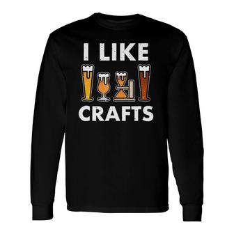 I Like Crafts Beer For Craft Beer Lover Long Sleeve T-Shirt - Seseable