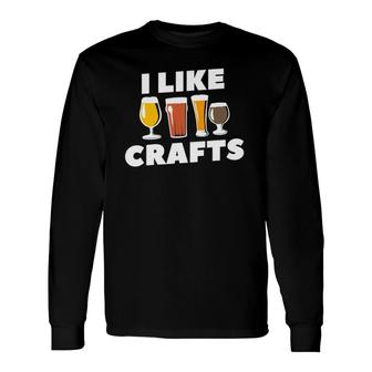 I Like Crafts For A Craft Beer Lover Long Sleeve T-Shirt - Seseable