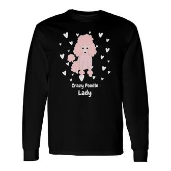 Crazy Poodle Lady Poodle For Poodle Lover Long Sleeve T-Shirt T-Shirt | Mazezy