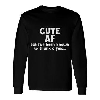 Cute AF But Ive Been Known To A Few 2022 Trend Long Sleeve T-Shirt - Seseable