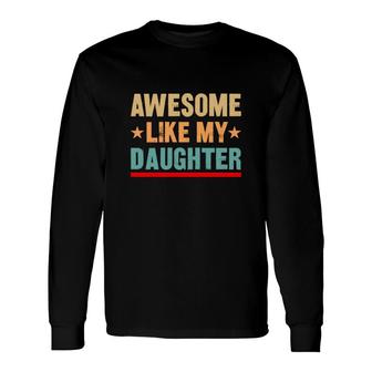 Cute Awesome Like My Daughter Vintage Style Long Sleeve T-Shirt - Seseable