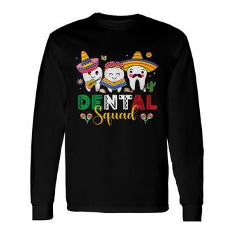 Cute Dental Squad Dentist Cinco De Mayo Mexican Fiesta Party Long Sleeve T-Shirt | Seseable FR