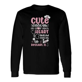 Cute Enough To Stop Your Heart Skilled Enough To Restart It Long Sleeve T-Shirt T-Shirt | Mazezy
