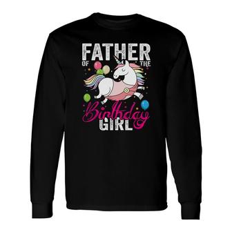 Dad Of The Birthday Is Giving A Beautiful Unicorn Long Sleeve T-Shirt - Seseable