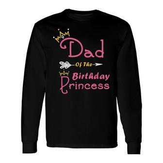 Dad Of The Birthday Princess Girl For Father Daddy Papa Long Sleeve T-Shirt - Seseable