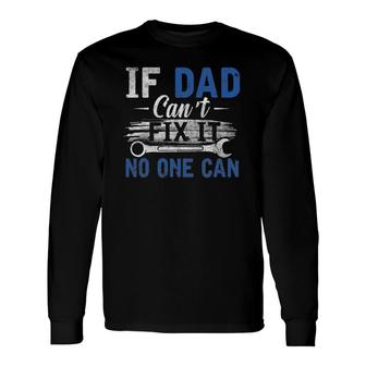If Dad Cant Fix It No One Can Fathers Day Dad Grandpa Long Sleeve T-Shirt - Seseable