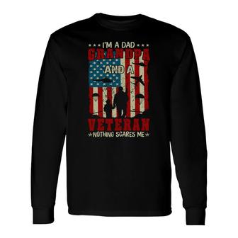 I Am A Dad Grandpa And A Retired Veteran Nothing Scares Me Long Sleeve T-Shirt - Seseable