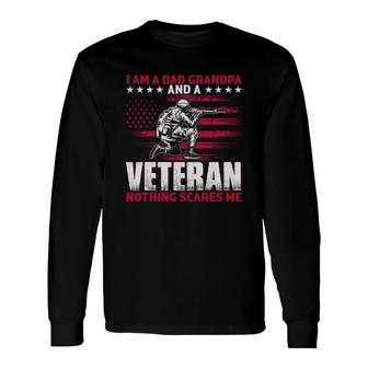 I Am A Dad Grandpa And A Veteran Who Fights Nothing Scares Me Long Sleeve T-Shirt - Seseable