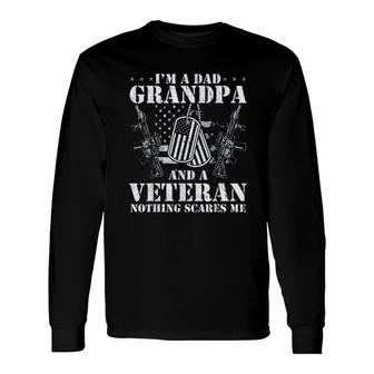 Im Dad Grandpa And A Veteran Nothing Scares Me 2022 Trend Long Sleeve T-Shirt - Seseable