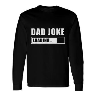 Dad Joke Loading Sarcastic Daddy Jokes Father Long Sleeve T-Shirt - Seseable