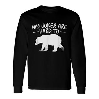 Dad My Jokes Are Hard To Bear Dad Humor Long Sleeve T-Shirt - Seseable