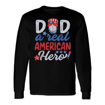 Dad A Real American Hero 4Th Of July Patriotic Fathers Day Long Sleeve T-Shirt - Seseable
