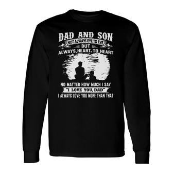 Dad And Son Not Always Eye To Eye But Always Heart To Heart 2022 Long Sleeve T-Shirt - Seseable