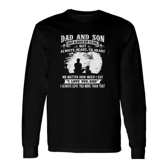 Dad And Son Not Always Eye To Eye But Always Heart To Heart Long Sleeve T-Shirt - Seseable
