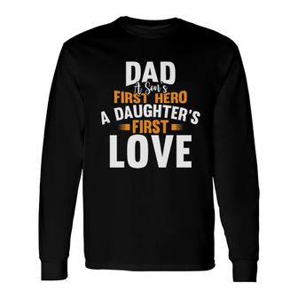 Dad A Sons First Hero A Daughters First Love 2022 Trend Long Sleeve T-Shirt - Seseable